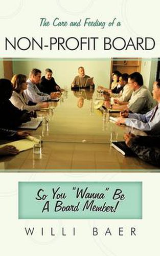 Cover image for The Care and Feeding of a Non-profit Board: So You  Wanna  Be A Board Member!