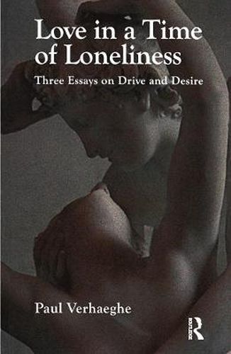 Cover image for Love in a Time of Loneliness: Three Essays on Drive and Desire