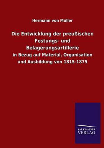 Cover image for Die Entwicklung Der Preussischen Festungs- Und Belagerungsartillerie