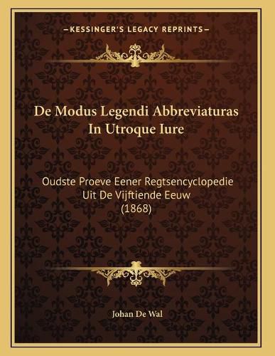 de Modus Legendi Abbreviaturas in Utroque Iure: Oudste Proeve Eener Regtsencyclopedie Uit de Vijftiende Eeuw (1868)