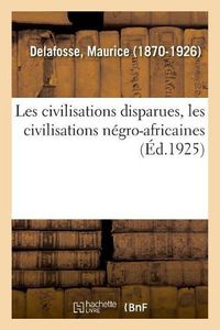 Cover image for Les Civilisations Disparues, Les Civilisations Negro-Africaines