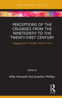Cover image for Perceptions of the Crusades from the Nineteenth to the Twenty-First Century: Engaging the Crusades, Volume One