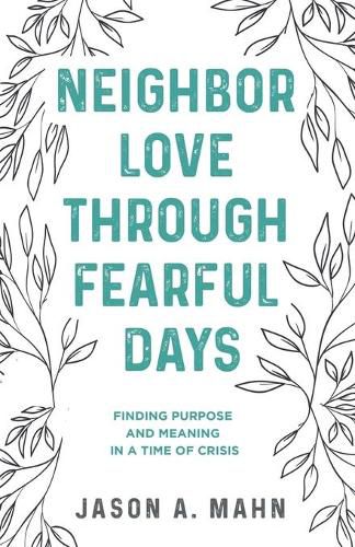 Cover image for Neighbor Love through Fearful Days: Finding Purpose and Meaning in a Time of Crisis