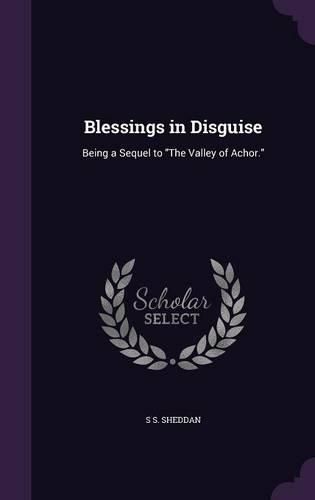 Cover image for Blessings in Disguise: Being a Sequel to the Valley of Achor.