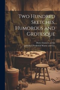 Cover image for Two Hundred Sketches, Humorous and Grotesque