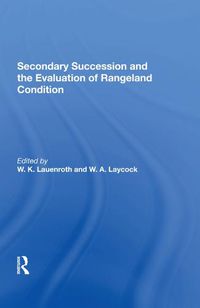 Cover image for Secondary Succession and the Evaluation of Rangeland Condition