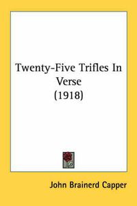 Cover image for Twenty-Five Trifles in Verse (1918)