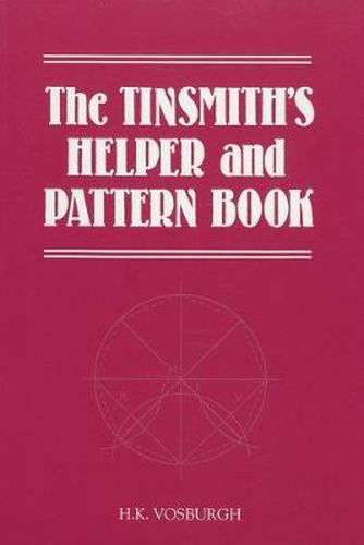 Cover image for The Tinsmith's Helper and Pattern Book: With Useful Rules, Diagrams and Tables