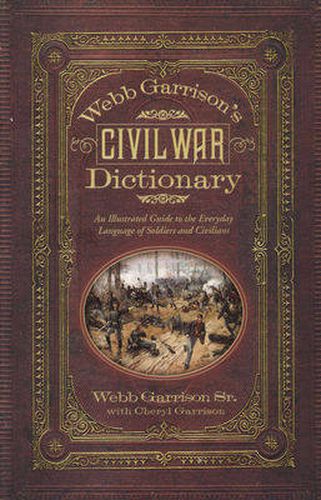 Cover image for Webb Garrison's Civil War Dictionary: An Illustrated Guide to the Everyday Language of Soldiers and Civilians