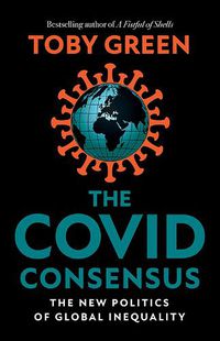 Cover image for The Covid Consensus: The New Politics of Global Inequality