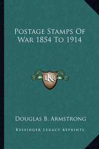 Cover image for Postage Stamps of War 1854 to 1914