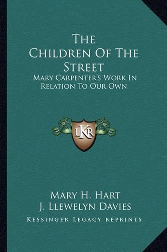 Cover image for The Children of the Street: Mary Carpenter's Work in Relation to Our Own