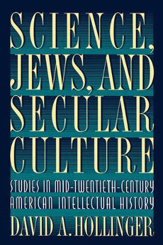 Cover image for Science, Jews and Secular Culture: Studies in Mid-Twentieth-Century American Intellectual History