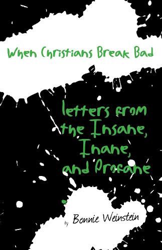 Cover image for When Christians Break Bad: Letters from the Insane, Inane, and Profane