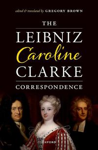 Cover image for The Leibniz-Caroline-Clarke Correspondence
