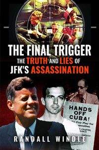 Cover image for The Final Trigger: The Truth and Lies of JFK's Assassination