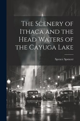 Cover image for The Scenery of Ithaca and the Head Waters of the Cayuga Lake