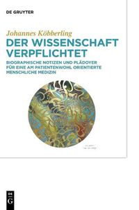 Cover image for Der Wissenschaft Verpflichtet: Biographische Notizen Und Pladoyer Fur Eine Am Patientenwohl Orientierte Menschliche Medizin