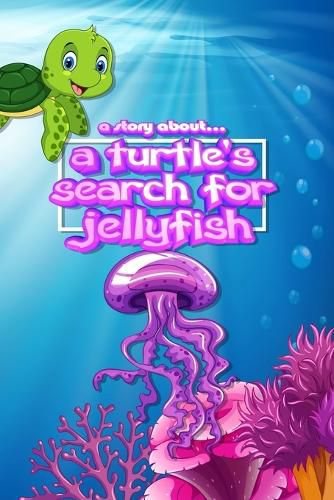 Cover image for A story about... a Turtle's Search for Jellyfish