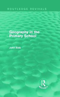 Cover image for Geography in the Primary School (Routledge Revivals)