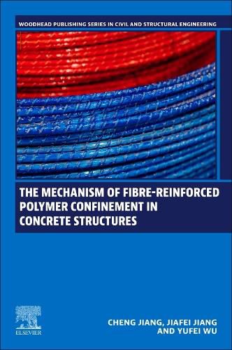 Cover image for The Mechanism of Fibre-reinforced Polymer Confinement in Concrete Structures