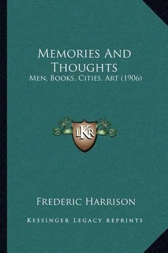 Cover image for Memories and Thoughts: Men, Books, Cities, Art (1906)