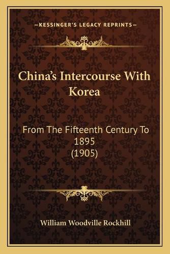 China's Intercourse with Korea: From the Fifteenth Century to 1895 (1905)