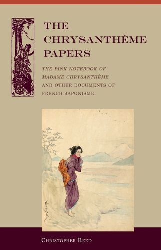 Cover image for The Chrysantheme Papers: The Pink Notebook of Madame Chrysantheme and Other Documents of French Japonisme