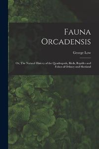 Cover image for Fauna Orcadensis; or, The Natural History of the Quadrupeds, Birds, Reptiles and Fishes of Orkney and Shetland