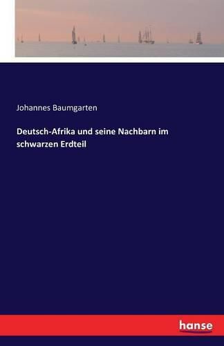 Deutsch-Afrika und seine Nachbarn im schwarzen Erdteil