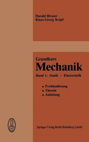 Cover image for Grundkurs Mechanik: Problemloesung, Theorie, Anleitung Band 1: Statik -- Elastostatik