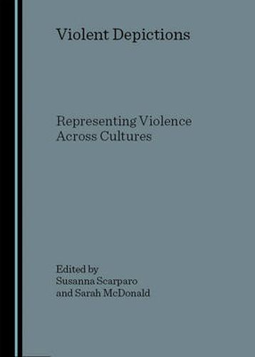 Cover image for Violent Depictions: Representing Violence Across Cultures