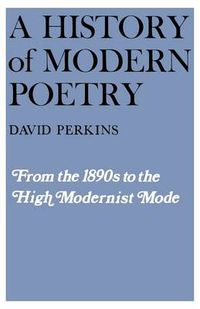 Cover image for A History of Modern Poetry: From the 1890s to the High Modernist Mode