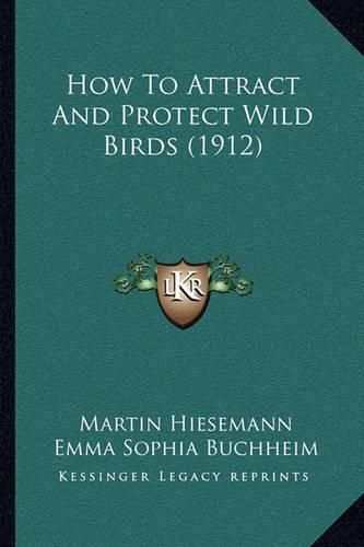 How to Attract and Protect Wild Birds (1912)