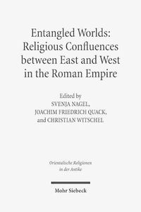 Cover image for Entangled Worlds: Religious Confluences between East and West in the Roman Empire: The Cults of Isis, Mithras, and Jupiter Dolichenus