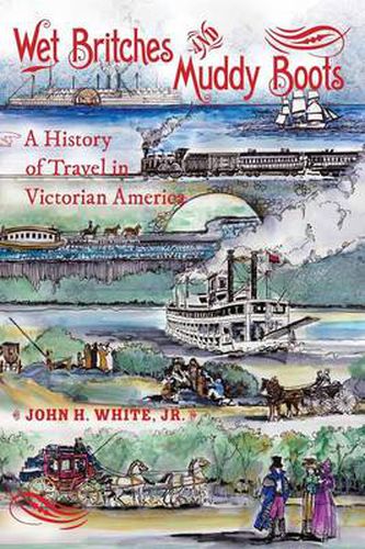 Cover image for Wet Britches and Muddy Boots: A History of Travel in Victorian America