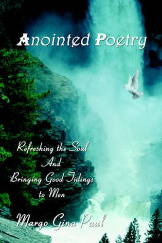 Cover image for Anointed Poetry: Refreshing the Soul And Bringing Good Tidings to Men