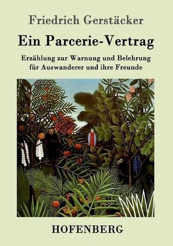 Ein Parcerie-Vertrag: Erzahlung zur Warnung und Belehrung fur Auswanderer und ihre Freunde