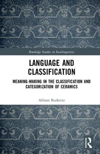 Cover image for Language and Classification: Meaning-Making in the Classification and Categorization of Ceramics