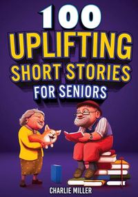 Cover image for 100 Uplifting Short Stories for Seniors