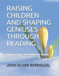 Cover image for Raising Children and Shaping Geniuses Through Reading