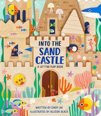 Cover image for Into the Sand Castle: A Lift-the-Flap Book