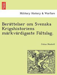 Cover image for Bera&#776;ttelser om Svenska Krigshistoriens ma&#776;rkva&#776;rdigaste Fa&#776;ltslag.