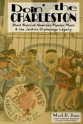 Cover image for Doin' the Charleston: Black Roots of American Popular Music & the Jenkins Orphanage Legacy