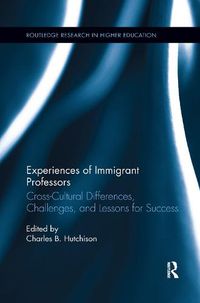 Cover image for Experiences of Immigrant Professors: Cross-Cultural Differences, Challenges, and Lessons for Success