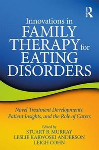 Cover image for Innovations in Family Therapy for Eating Disorders: Novel Treatment Developments, Patient Insights, and the Role of Carers