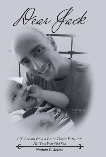 Cover image for Dear Jack: Life Lessons from a Brain Tumor Patient to His Two Year Old Son