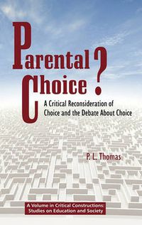 Cover image for Parental Choice?: A Critical Reconsideration of Choice and the Debate About Choice (HC)