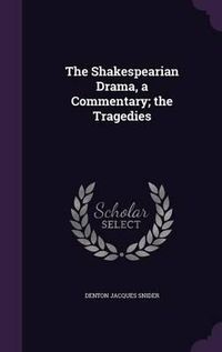 Cover image for The Shakespearian Drama, a Commentary; The Tragedies