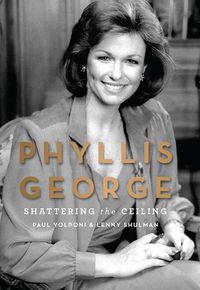 Cover image for Phyllis George: Shattering the Ceiling